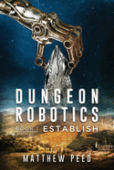 Dungeon Robotics (Book 1): Establish