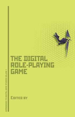 Dungeons, Dragons, and Digital Denizens: The Digital Role-Playing Game - Voorhees, Gerald A (Editor), and Call, Joshua (Editor), and Whitlock, Katie (Editor)