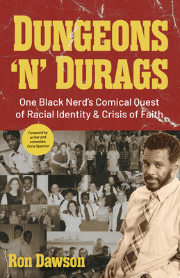Dungeons 'n' Durags: One Black Nerd's Comical Quest of Racial Identity and Crisis of Faith (Social Commentary, Gift for Nerds, Uncomfortable Conversations) - Dawson, Ron, and Spencer, Chris (Foreword by)