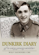 Dunkirk Diary of a Very Young Soldier - Saunders, Wilf, CBE