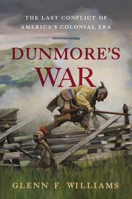 Dunmore's War: The Last Conflict of America's Colonial Era - Williams, Glenn F