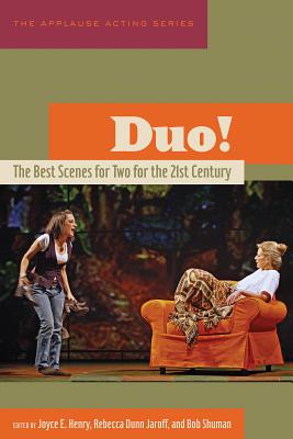 Duo!: The Best Scenes for Two for the 21st Century - Henry, Joyce (Editor), and Jaroff, Rebecca Dunn (Editor), and Shuman, Bob (Editor)