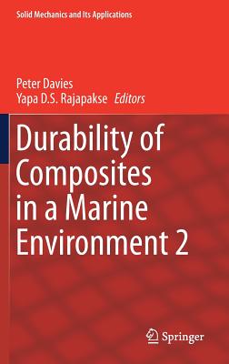 Durability of Composites in a Marine Environment 2 - Davies, Peter, Dr. (Editor), and Rajapakse, Yapa D S (Editor)