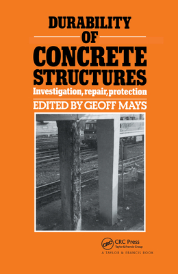 Durability of Concrete Structures: Investigation, Repair, Protection - Mays, G C (Editor)