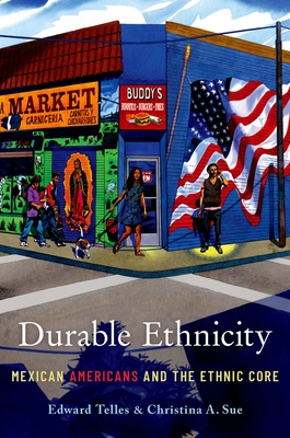 Durable Ethnicity: Mexican Americans and the Ethnic Core - Telles, Edward, and Sue, Christina A