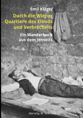 Durch Die Wiener Quartiere Des Elends Und Verbrechens - Kl?ger, Emil, and Grabovszki, Ernst (Editor)