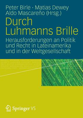 Durch Luhmanns Brille: Herausforderungen an Politik Und Recht in Lateinamerika Und in Der Weltgesellschaft - Birle, Peter (Editor), and Dewey, Matias (Editor), and Mascareo, Aldo (Editor)