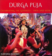 Durga Puja: Celebrating the Goddess - Then and Now