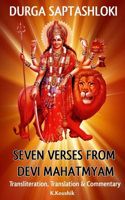 Durga Saptashloki: The Seven Verses from Devi Mahathmyam - K, Koushik