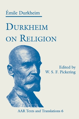 Durkheim on Religion - Durkheim, mile, and Pickering, W S F (Editor)