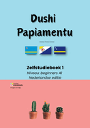 Dushi Papiamentu - Zelfstudieboek 1: Niveau beginners A1 - Nederlandse editie