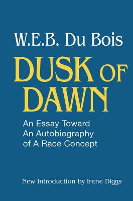 Dusk of Dawn!: An Essay Toward an Autobiography of Race Concept - DuBois, W. E. B.