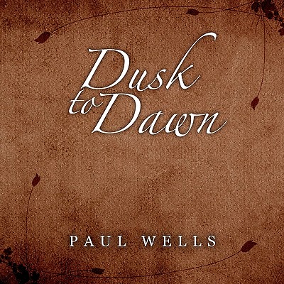 Dusk to Dawn - Wells, Paul