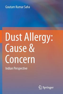 Dust Allergy: Cause & Concern: Indian Perspective - Saha, Goutam Kumar