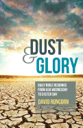 Dust and Glory: Daily Bible Readings from Ash Wednesday to Easter Day