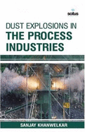 Dust Explosions in the Process Industries