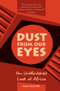 Dust from Our Eyes: An Unblinkered Look at Africa - Baxter, Joan