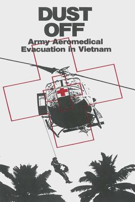 Dust Off: Army Aeromedical Evacuation in Vietnam - Nanney, James, and Dorland, Peter