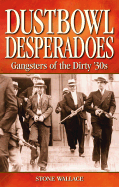 Dustbowl Desperadoes: Gangsters of the Dirty '30s