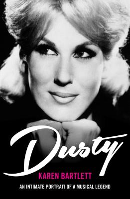 Dusty: An Intimate Portrait of a Musical Legend - Bartlett, Karen