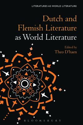 Dutch and Flemish Literature as World Literature - D'Haen, Theo (Editor), and Beebee, Thomas Oliver (Editor)