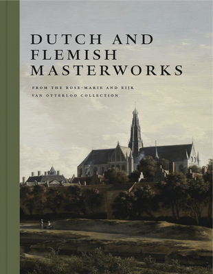 Dutch and Flemish Masterworks from the Rose-Marie and Eijk Van Otterloo Collection: A Supplement to Golden - Duparc, Frederik J