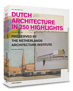 Dutch Architecture in 250 Highlights - Mousavi, Behrang, and Bouman, Ole