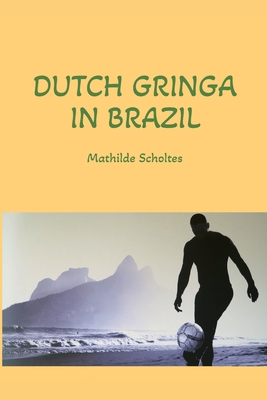 Dutch Gringa in Brazil - Scholtes, Mathilde