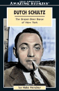 Dutch Schultz: The Brazen Beer Baron of New York