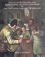 Dutch Seventeenth and Eighteenth Century Paintings in the National Gallery of Ireland: A Complete Catalogue