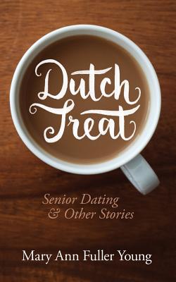 Dutch Treat, Senior Dating and Other Stories - Fuller Young, Mary Ann