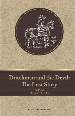 Dutchman and the Devil: The Lost Story - Parish, Pat