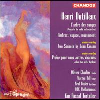 Dutilleux: L'arbre des songs; Timbres, espace, mouvement; etc. - Martyn Hill (tenor); Neal Davies (baritone); Olivier Charlier (violin); BBC Philharmonic Orchestra;...