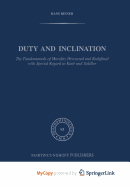 Duty and Inclination the Fundamentals of Morality Discussed and Redefined with Special Regard to Kant and Schiller: The Fundamentals of Morality Discussed and Redefined with Special Regard to Kant and Schiller
