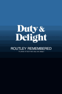 Duty & Delight: Routley Remembered
