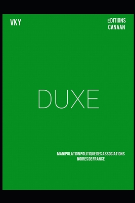 Duxe: Manipulation politique des associations noires de France - Canaan, Editions (Editor), and Y, Vk