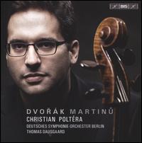 Dvork, Martinu: Cello Concertos - Christian Poltra (cello); Deutsches Symphonie-Orchester Berlin; Thomas Dausgaard (conductor)