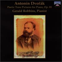 Dvork: Poetic Tone Pictures for Piano, Op. 85 - Gerald Robbins (piano)