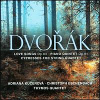Dvorak: Love Songs, Op. 83; Piano Quintet in A Major, Op. 81 - Adriana Kucerov (soprano); Christoph Eschenbach (piano); Quatuor Thymos