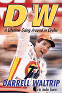 DW: A Lifetime Going Around in Circles - Waltrip, Darrell, and Gurss, Jade