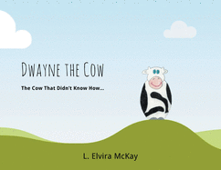 Dwayne the Cow The Cow that didn't know how...