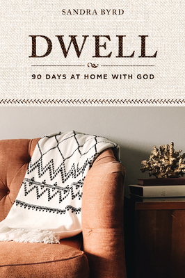 Dwell: 90 Days at Home with God - Byrd, Sandra