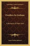 Dwellers in Gotham: A Romance of New York