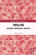 Dwelling: Heidegger, Archaeology, Mortality