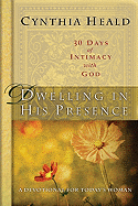 Dwelling in His Presence: 30 Days of Intimacy with God; A Devotional for Today's Woman
