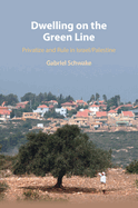 Dwelling on the Green Line: Privatize and Rule in Israel/Palestine