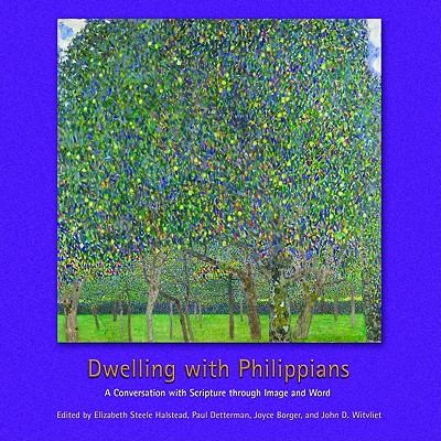 Dwelling with Philippians: A Conversation with Scripture Through Image and Word - Halstead, Elizabeth Steele, and Detterman, Paul, and Borger, Joyce