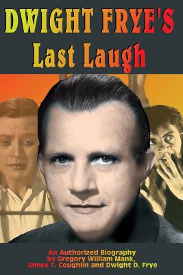 Dwight Frye's Last Laugh - Mank, Gregory W, and Coughlin, James T, and Frye, Dwight D