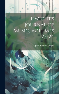 Dwight's Journal of Music, Volumes 23-24 - Dwight, John Sullivan