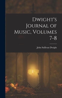 Dwight's Journal of Music, Volumes 7-8 - Dwight, John Sullivan